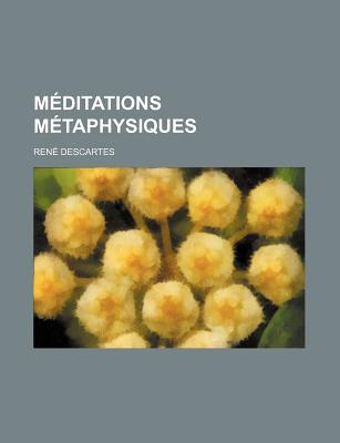 Meditations Metaphysiques - Descartes, Rene