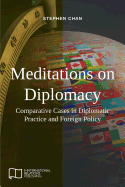 Meditations on Diplomacy: Comparative Cases in Diplomatic Practice and Foreign Policy