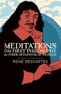 Meditations on First Philosophy and Other Metaphysical Writings