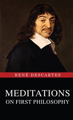 Meditations on First Philosophy - Descartes, Ren�