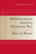 Mediterranean Anarchy, Interstate War, and the Rise of Rome: Volume 48