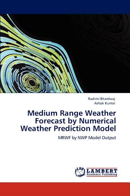 Medium Range Weather Forecast by Numerical Weather Prediction Model - Bhardwaj, Rashmi, and Kumar, Ashok