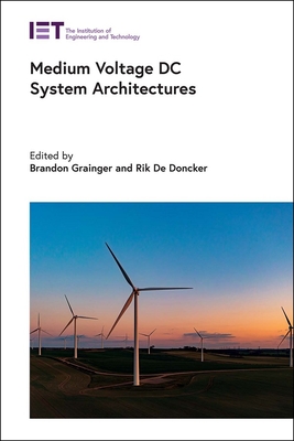 Medium Voltage DC System Architectures - Grainger, Brandon (Editor), and Doncker, Rik W. De (Editor)