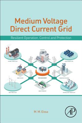 Medium-Voltage Direct Current Grid: Resilient Operation, Control and Protection - Eissa, M. M. (Editor)