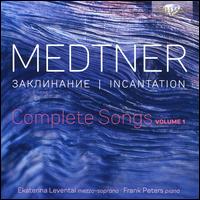 Medtner: Incantation - Complete Songs, Vol. 1 - Ekaterina Levental (mezzo-soprano); Frank Peters (piano)
