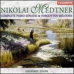 Medtner: Piano Sonatas & Forgotten Melodies