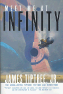 Meet Me at Infinity - Tiptree, James, Jr., and Smith, Jeffrey D (Introduction by)