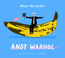 Meet the Artist: Andy Warhol: An Art Activity Book