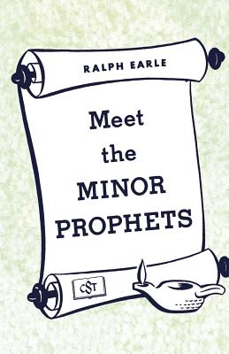 Meet the Minor Prophets - Earle, Ralph, Th.D.