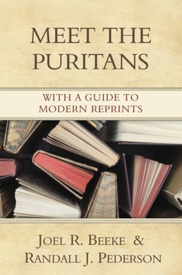 Meet The Puritans - Beeke, Joel R, and Pederson, Randa