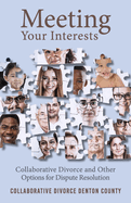 Meeting Your Interests: Collaborative Divorce and Other Options for Dispute Resolution