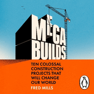 Mega Builds: Ten Colossal Construction Projects That Will Change Our World