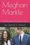 Meghan Markle: The Greatest American Spy