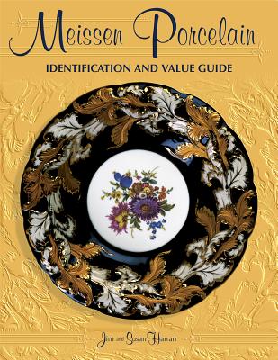 Meissen Porcelain: Identification and Value Guide - Harran, Jim, and Harran, Susan