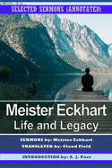 Meister Eckhart: Life and Legacy: Selected Sermons (Annotated)