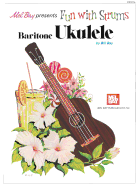Mel Bay Presents Fun with Strums Baritone Ukulele