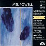 Mel Powell: Duplicates; Setting; Modules - Alan Feinberg (piano); Los Angeles Philharmonic New Music Group; Los Angeles Philharmonic Orchestra;...
