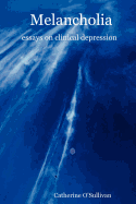 Melancholia: Essays on Clinical Depression