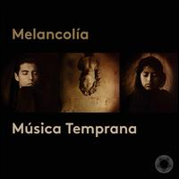Melancol�a - Luciana Cueto (mezzo-soprano); M�sica Temprana; Olalla Alem�n (vocals); Adri�n Rodr�guez Van der Spoel (conductor)