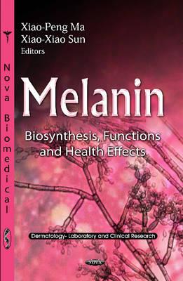 Melanin: Biosynthesis, Functions & Health Effects - Ma, Xiao-Peng (Editor), and Sun, Xiao-Xiao (Editor)