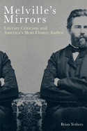 Melville's Mirrors: Literary Criticism and America's Most Elusive Author