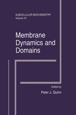 Membrane Dynamics and Domains: Subcellular Biochemistry - Quinn, Peter J. (Editor)