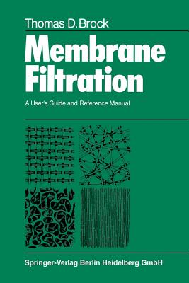Membrane Filtration: A User's Guide and Reference Manual - Brock, T D