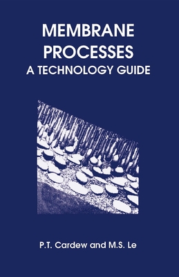 Membrane Processes: A Technology Guide - Cardew, Peter T (Editor)