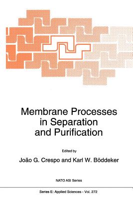 Membrane Processes in Separation and Purification - Crespo, J.G. (Editor), and B�ddeker, Karl W. (Editor)