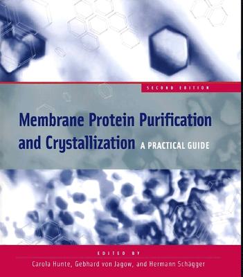 Membrane Protein Purification and Crystallization: A Practical Guide - Hunte, Carola (Editor), and Von Jagow, Gebhard (Editor), and Schagger, Hermann (Editor)