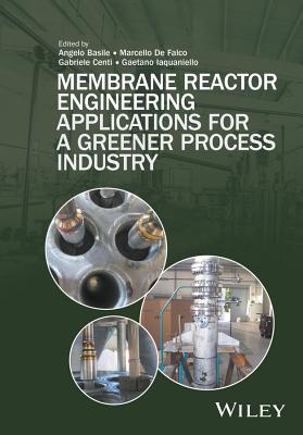 Membrane Reactor Engineering: Applications for a Greener Process Industry - Basile, Angelo (Editor), and De Falco, Marcello (Editor), and Centi, Gabriele (Editor)