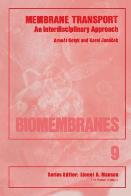 Membrane Transport: An Interdisciplinary Approach - Kotyk, Arnost