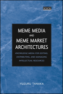 Meme Media and Meme Market Architectures: Knowledge Media for Editing, Distributing, and Managing Intellectual Resources