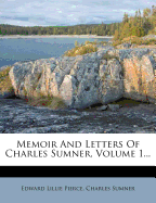 Memoir and Letters of Charles Sumner, Volume 1