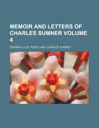 Memoir and Letters of Charles Sumner Volume 4