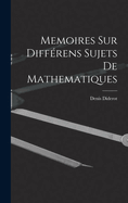 Memoires Sur Diff�rens Sujets De Mathematiques