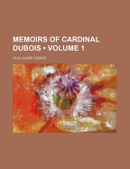 Memoirs of Cardinal DuBois (Volume 1)