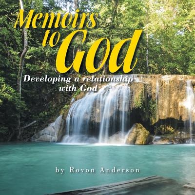 Memoirs to God: Developing a Relatonship with God - Anderson, Rovon