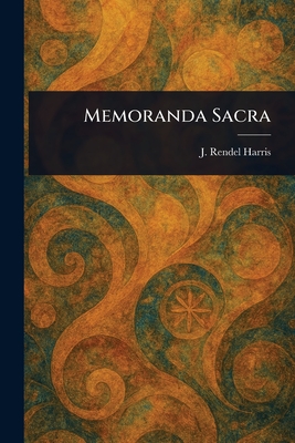 Memoranda Sacra - Harris, J Rendel (James Rendel)