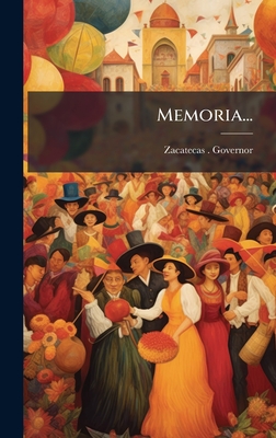 Memoria... - Zacatecas (Mexico State) Governor (Creator)