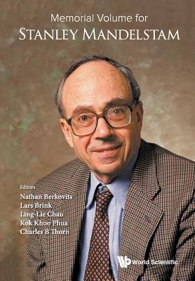 Memorial Volume For Stanley Mandelstam - Berkovits, Nathan Jacob (Editor), and Brink, Lars (Editor), and Chau, Ling-lie (Editor)