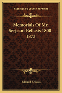 Memorials Of Mr. Serjeant Bellasis 1800-1873