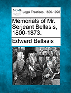 Memorials of Mr. Serjeant Bellasis, 1800-1873