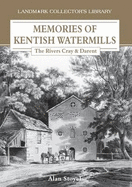 Memories of Kentish Watermills: The Rivers Cray and Darent