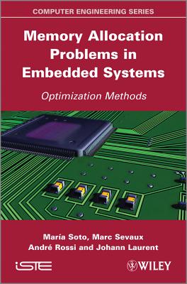 Memory Allocation Problems in Embedded Systems: Optimization Methods - Soto, Maria, and Sevaux, Marc, and Rossi, Andr�