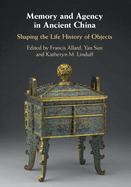 Memory and Agency in Ancient China: Shaping the Life History of Objects