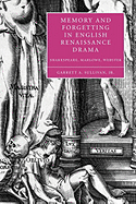Memory and Forgetting in English Renaissance Drama: Shakespeare, Marlowe, Webster