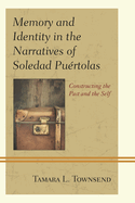 Memory and Identity in the Narratives of Soledad Pu�rtolas: Constructing the Past and the Self