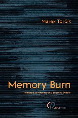 Memory Burn - Tor �k, Marek, and Dibble, Graeme (Translated by), and Dibble, Suzanne (Translated by)
