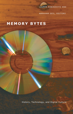 Memory Bytes: History, Technology, and Digital Culture - Rabinovitz, Lauren (Editor), and Geil, Abraham (Editor)